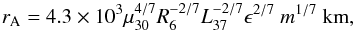 \begin{eqnarray} \label{alven} r_{\rm A} = 4.3 \times 10^3 \mu_{30}^{4/7} R_6^{-2/7} L_{37}^{-2/7} \epsilon^{2/7}~m^{1/7}~{\rm km}, \end{eqnarray}