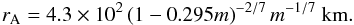 $$ r_{\rm A} = 4.3 \times 10^2 \left(1-0.295 m\right)^{-2/7} m^{-1/7}~{\rm km}. $$