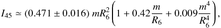 \begin{eqnarray} \label{Inertia} I_{45} \simeq (0.471 \pm 0.016) \; m R_6^2 \left(1+ 0.42 \frac{m}{R_6} +0.009 \frac{m^4}{R_6^4}\right), \end{eqnarray}