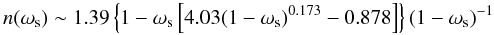 $$ n(\omega_{\rm s}) \sim 1.39 \left\{1-\omega_{\rm s}\left[4.03(1-\omega_{\rm s})^{0.173}-0.878\right]\right\} (1-\omega_{\rm s})^{-1} $$