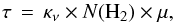 \begin{equation} \tau \, = \, \kappa_\nu \times N({\rm H_2}) \times \mu \label{eq:op_depth} , \end{equation}
