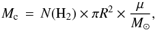 \begin{equation} \label{masseq} M_{\rm c} \, = \, N({\rm H_2}) \times \pi R^2 \times \frac{\mu}{M_\odot} , \end{equation}