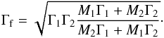 \begin{equation} \Gamma_{\rm f}=\sqrt{\Gamma_1 \Gamma_2 {M_1\Gamma_1+M_2\Gamma_2\over M_2\Gamma_1+M_1\Gamma_2}} \cdot \end{equation}