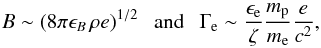 \begin{equation} B\sim (8\pi \epsilon_B\,\rho e )^{1/2}\ \ \ {\rm and}\ \ \ \Gamma_{\rm e}\sim {\epsilon_{\rm e}\over \zeta}{m_{\rm p}\over m_{\rm e}}{e\over c^2} , \end{equation}