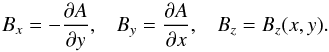 \begin{equation} B_{x}=-\frac{\partial A}{\partial y} , \hspace{3mm} B_{y}=\frac{\partial A}{\partial x} , \hspace{3mm} B_{z}=B_{z}(x,y) . \label{eq:EqS4} \end{equation}