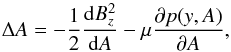 \begin{equation} \Delta A = -\frac{1}{2}\frac{{\rm d}B^{2}_{z}}{{\rm d}A}-\mu\frac{\partial p(y,A)}{\partial A} , \label{eq:EqS11} \end{equation}