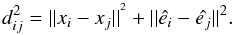 $$ d_{ij}^{2}=||x_{i}-x_{j}||^{^{2}}+||\hat{e_{i}}-\hat{e_{j}}||^{2}. $$