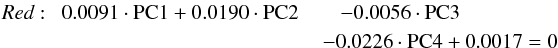 \begin{eqnarray*} \emph{Red}:\,\,\,0.0091\cdot {\rm PC1}+0.0190\cdot {\rm PC2} && -0.0056\cdot {\rm PC3}\\ && \hspace*{-3mm} -0.0226\cdot {\rm PC4} +0.0017=0 \end{eqnarray*}