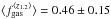 \hbox{$\langle f_{\rm gas}^{\langle z_{1.2}\rangle}\rangle = 0.46\pm 0.15$}