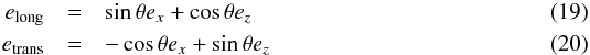 \begin{eqnarray} \label{eq:projections} e_{\rm long}&=& \sin \theta e_x + \cos \theta e_z \\ e_{\rm trans}&=& -\cos \theta e_x + \sin \theta e_z \end{eqnarray}