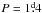 \hbox{$P=1\fd{4}$}