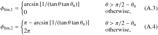 \appendix \setcounter{section}{1} \begin{eqnarray} \phi_{\mathrm{lim,1}}& = \begin{cases} \arcsin{[1/(\tan{\theta}\tan{\theta_\mathrm{n}})]} \\ 0 \end{cases} & \begin{array}{l} \theta>\pi/2-\theta_\mathrm{n} \\ \mathrm{otherwise,} \end{array} \\ \phi_{\mathrm{lim,2}}& = \begin{cases} \pi-\arcsin{[1/(\tan{\theta}\tan{\theta_\mathrm{n}})]} \\ 2\pi \end{cases} & \begin{array}{l} \theta>\pi/2-\theta_\mathrm{n} \\ \mathrm{otherwise,} \end{array} \end{eqnarray}
