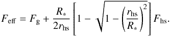 \appendix \setcounter{section}{2} \begin{equation} F_{\mathrm{eff}} = F_{\mathrm{g}} + \frac{R_{*}}{2 r_{\mathrm{hs}}} \left[1 - \sqrt{1 - \left(\frac{r_{\mathrm{hs}}}{R_{*}} \right)^{2}} \right] F_{\mathrm{hs}} . \end{equation}