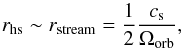 \begin{equation} \label{eq:radius_hot} r_{\mathrm{hs}} \sim r_{\mathrm{stream}} = \frac{1}{2} \frac{c_{\mathrm{s}}}{\Omega_{\mathrm{orb}}}, \end{equation}