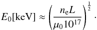 \begin{equation} E_0[{\rm keV}] \approx \left(\frac{n_{\rm e}L}{\mu_0 10^{17}}\right)^{\frac{1}{2}}\cdot \end{equation}