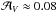 \hbox{$\mathcal{A}_{V} \approx 0.08$}