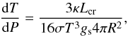\appendix \setcounter{section}{1} \begin{eqnarray} {{\rm d}T\over{{\rm d}P}} = {3 \kappa L_{\rm cr} \over {16 \sigma T^3 g_{\rm s} 4 \pi R^2}} , \end{eqnarray}