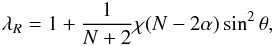 \begin{eqnarray} {\lambda_R} = 1 + {1\over{N+2}} \chi (N - 2\alpha) \sin^2\theta, \end{eqnarray}