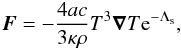\begin{eqnarray} {\vec{F} } = -{4ac\over{3 \kappa \rho}} T^3 {\vec{\nabla}}T {\rm e}^{-\Lambda_{\rm s}} , \end{eqnarray}