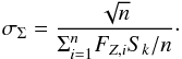 \begin{equation} \sigma_{\Sigma}=\frac{\sqrt{n}}{\Sigma_{i=1}^n F_{Z,i} S_k/n}\cdot \end{equation}
