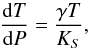 \begin{equation} {{\rm d} T \over {\rm d} P} ={ \gamma T \over K_S } , \end{equation}