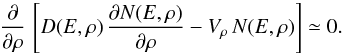 \begin{equation} \frac{\partial}{\partial \rho}\,\left[D(E,\rho)\,\frac{\partial N(E,\rho)}{\partial \rho}-V_\rho\,N(E,\rho)\right]\simeq 0. \label{eq:m3a} \end{equation}