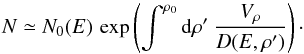 \begin{equation} N\simeq N_0 (E)\,\exp\left(\int^{\rho_0} {\rm d}\rho'\ \frac{V_\rho}{D(E,\rho')}\right)\cdot \label{eq:m6} \end{equation}