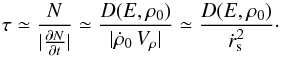 \begin{equation} \tau \simeq \frac{N}{\vert\frac{\partial N}{\partial t}\vert}\simeq \frac{D(E,\rho_0)}{{\vert\dot \rho_0}\, V_\rho\vert}\simeq \frac{D(E,\rho_0)}{\dot r_\mathrm{s}^2}\cdot \label{eq:m7} \end{equation}