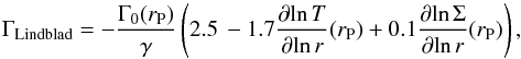 \begin{equation} \label{gammalin} \Gamma_{\mathrm{Lindblad}} = - \frac{\Gamma_{0}(r_{\rm P})}{\gamma} \left(2.5 \, - 1.7 \frac{\partial \!\ln T}{\partial \!\ln r}(r_{\rm P}) + 0.1 \frac{\partial \! \ln \Sigma}{\partial \! \ln r}(r_{\rm P}) \right) , \end{equation}