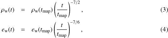 \begin{eqnarray} \rho_\mathrm{w}(t)&=& \rho_{\mathrm{w}}(t_\mathrm{map}) \left(\frac{t}{t_\mathrm{map}}\right)^{-7/2}, \label{eq:rhowind}\\ e_\mathrm{w}(t) &=& e_{\mathrm{w}}(t_\mathrm{map}) \left(\frac{t}{t_\mathrm{map}}\right)^{-7/6}, \label{eq:ewind} \end{eqnarray}