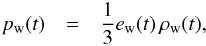 \begin{eqnarray} p_\mathrm{w}(t) &=& \frac{1}{3} e_\mathrm{w}(t)\,\rho_\mathrm{w}(t), \label{eq:pwind} \end{eqnarray}