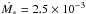 \hbox{$\dot{M_*}=2.5\times10^{-3}$}
