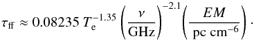 \begin{equation} \centering \tau_{\rm ff} \approx 0.08235\ T_{\rm e}^{-1.35}\ \Bigg( \frac{\nu}{\rm{GHz}} \Bigg)^{-2.1} \Bigg( \frac{EM}{\rm{~pc~ cm}^{-6}} \Bigg)\rm{~}\cdot \label{HIIoptdepth:eqn} \end{equation}