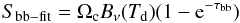 \begin{equation} \centering S_{\rm bb-fit}=\Omega_{\rm c} B_{\nu}(T_{\rm d})(1- {\rm e}^{-\tau_{\rm bb}}) \label{bbfitflux:eqn} \end{equation}