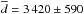 \hbox{$\overline{d} = 3\,420 \pm 590$}