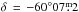 \hbox{$\delta\,=\,-60^{\circ}07\fm2$}