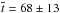 \hbox{$\overline{t} = 68 \pm 13$}