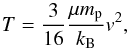 \begin{equation} \label{eqn:shocktemp} T = \frac{3}{16} \frac{\mu m_{\rm p}}{k_{\rm B}} v^2, \end{equation}