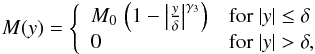 \begin{eqnarray} M(y)= \left\{ \begin{array}{ll} M_{0}\,\left(1-\left|\frac{y}{\delta}\right|^{\gamma_3}\right) & \mathrm{for}\ |y|\leq\delta \\ 0 & \mathrm{for}\ |y|>\delta, \end{array} \right. \label{eq:colmassy} \end{eqnarray}