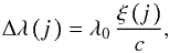 \begin{eqnarray} \Delta\lambda\left(j\rule{0pt}{1.7ex}\,\right)=\lambda_0\,\frac{\xi\left(j\rule{0pt}{1.7ex}\,\right)}{c}, \end{eqnarray}