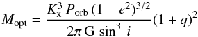 \begin{equation} M_{\rm opt} = \frac{K_{\rm x}^{3}\,P_{\rm orb}\,(1-e^{2})^{3/2}}{2\pi\, \mbox{G} \,\sin^{3}\,i}(1+q)^{2} \end{equation}