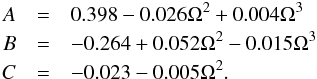 \begin{eqnarray} A & = & 0.398 - 0.026\Omega^2 + 0.004\Omega^3\nonumber \\ B & = & -0.264 + 0.052\Omega^2 - 0.015\Omega^3 \nonumber \\ C & = & -0.023 - 0.005\Omega^2. \end{eqnarray}