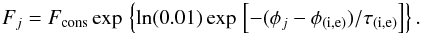 \begin{equation} F_{j} = F_{\rm cons}\, {\rm exp}\,\left\{ {\rm ln}(0.01)\,{\rm exp}\,\left[-(\phi_{j}-\phi_{\rm (i,e)})/\tau_{\rm (i,e)}\right]\right\}. \label{eq:4} \end{equation}