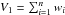 \hbox{$V_1 = \sum_{i=1}^{n} w_i$}