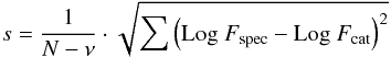 \begin{equation} s = \frac{1}{N-\nu} \cdot \sqrt {\sum \left( \mbox{Log}~ F_{\rm spec}-\mbox{Log}~ F_{\rm cat} \right)^2 } \label{eqvarianza} \end{equation}