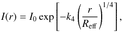 \begin{equation} I(r) = I_0 \exp\left[ -k_4 \left(\frac{r}{\Reff}\right)^{1/4} \right], \end{equation}