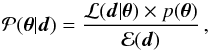 \begin{equation} \label{eq:bayes} \mathcal{P}(\vec{\theta} \vert \vec{d} ) = \frac{ \mathcal{L}( \vec{d} \vert \vec{\theta}) \times p(\vec{\theta})}{\mathcal{E}(\vec{d})}\,, \end{equation}