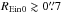 \hbox{${\REin}_{0} \gtrsim 0\farcs7$}