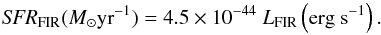 \begin{equation} {\it{SFR}}_{\rm FIR}({M}_\odot \text{yr}^{-1})=4.5\times10^{-44}~{L}_{\rm FIR}\left({\rm erg}~{\rm s}^{-1}\right). \label{SFR-FIR 3} \end{equation}