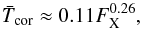 \begin{equation} \label{eqn:telleschi} \bar{T}_{\text{cor}} \approx 0.11 F_\text{X}^{0.26}, \end{equation}
